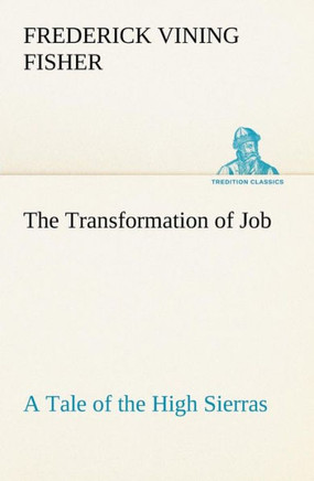 The Transformation of Job A Tale of the High Sierras