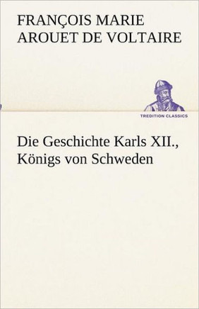 Die Geschichte Karls XII., Königs von Schweden
