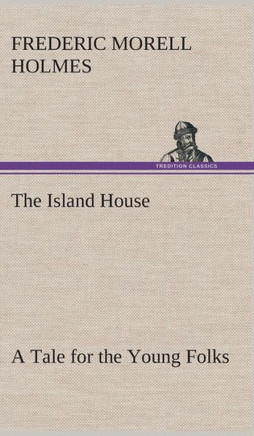 The Island House A Tale for the Young Folks