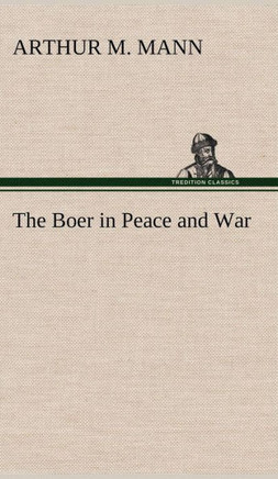 The Boer in Peace and War