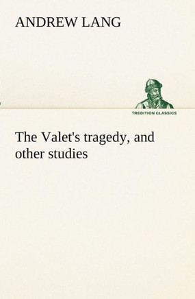 The Valet's tragedy, and other studies