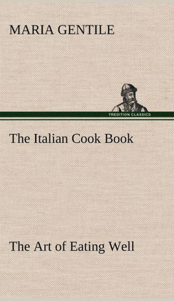 The Italian Cook Book The Art of Eating Well