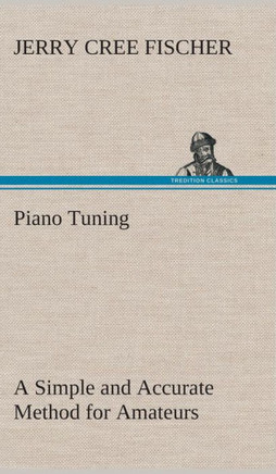 Piano Tuning A Simple and Accurate Method for Amateurs