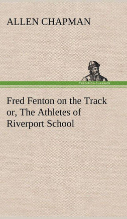 Fred Fenton on the Track or, The Athletes of Riverport School