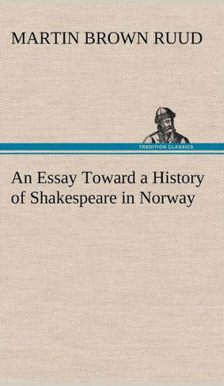 An Essay Toward a History of Shakespeare in Norway