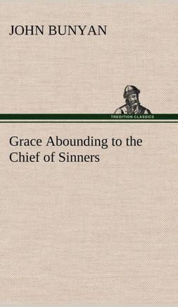 Grace Abounding to the Chief of Sinners