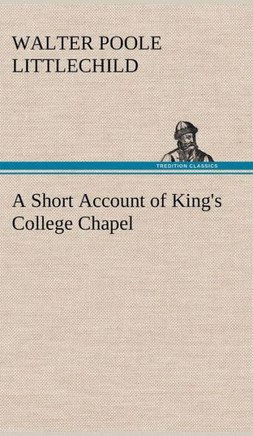 A Short Account of King's College Chapel