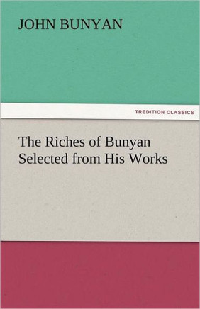The Riches of Bunyan Selected from His Works