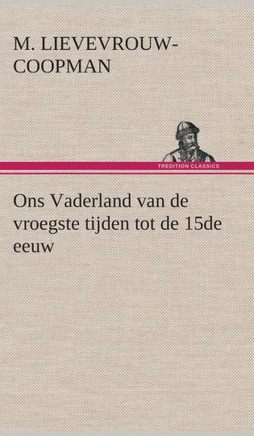 Ons Vaderland van de vroegste tijden tot de 15de eeuw