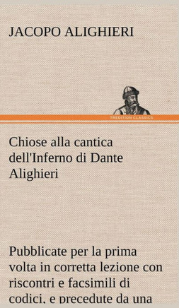 Chiose alla cantica dell'Inferno di Dante Alighieri pubblicate per la prima volta in corretta lezione con riscontri e fac-simili di codici, e precedut