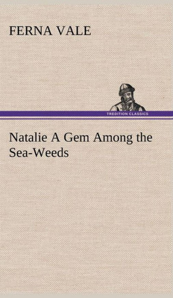 Natalie A Gem Among the Sea-Weeds