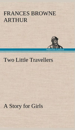 Two Little Travellers A Story for Girls