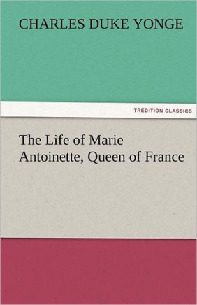The Life of Marie Antoinette, Queen of France