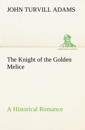 The Knight of the Golden Melice A Historical Romance