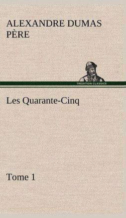 Les Quarante-Cinq - Tome 1