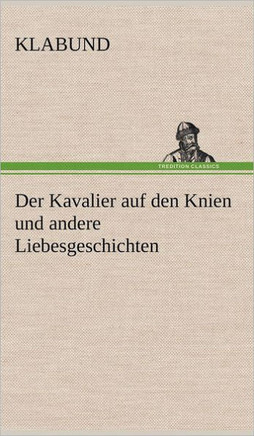 Der Kavalier Auf Den Knien Und Andere Liebesgeschichten