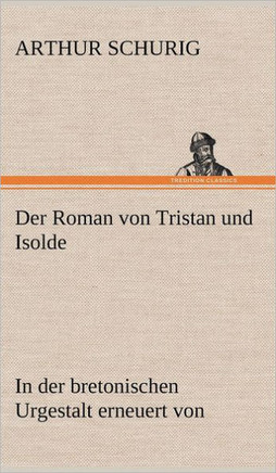 Der Roman Von Tristan Und Isolde