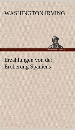 Erzahlungen Von Der Eroberung Spaniens