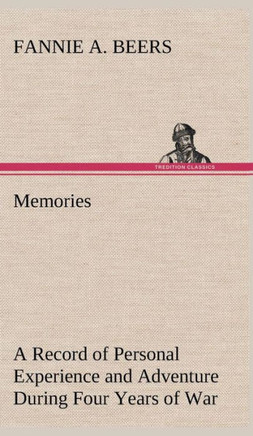 Memories A Record of Personal Experience and Adventure During Four Years of War