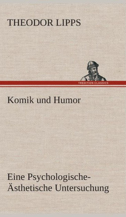 Komik und Humor Eine Psychologische-Ästhetische Untersuchung