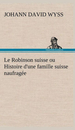 Le Robinson suisse ou Histoire d'une famille suisse naufragée