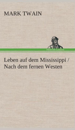 Leben auf dem Mississippi / Nach dem fernen Westen
