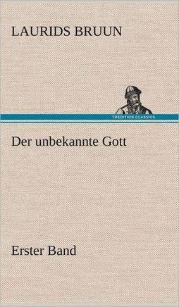 Der Unbekannte Gott - Erster Band