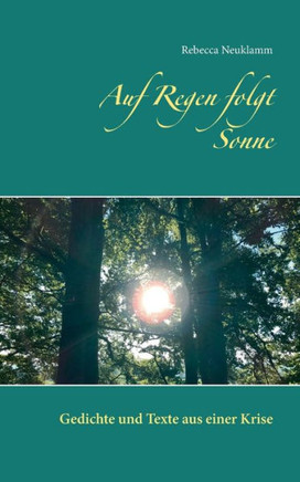 Auf Regen folgt Sonne: Gedichte und Texte aus einer Krise (German Edition)