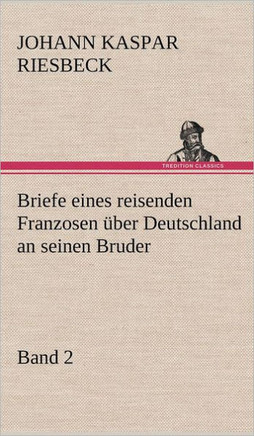 Briefe Eines Reisenden Franzosen Uber Deutschland an Seinen Bruder - Band 2