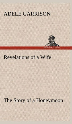 Revelations of a Wife The Story of a Honeymoon