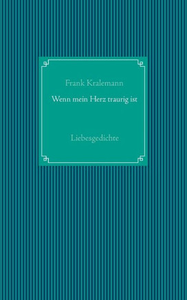 Wenn Mein Herz Traurig Ist: Liebesgedichte (German Edition)