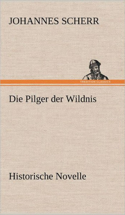 Die Pilger Der Wildnis