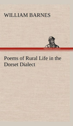 Poems of Rural Life in the Dorset Dialect