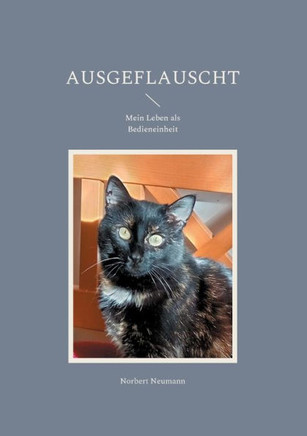 Ausgeflauscht : Mein Leben Als Bedieneinheit