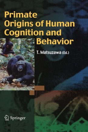 Primate Origins of Human Cognition and Behavior