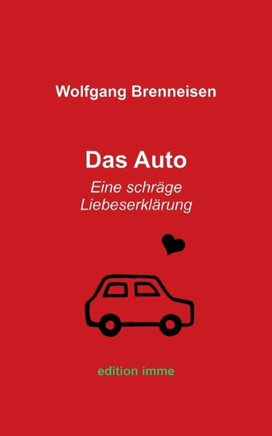 Das Auto: Eine Schräge Liebeserklärung (German Edition)