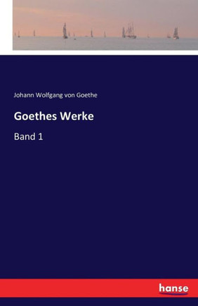 Goethes Werke: Band 1