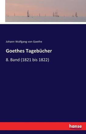Goethes Tageb?cher: 8. Band (1821 bis 1822)