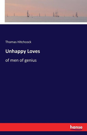 Unhappy Loves: of men of genius