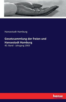 Gesetzsammlung der freien und Hansestadt Hamburg: 40. Band - Jahrgang 1903