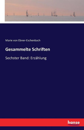 Gesammelte Schriften: Sechster Band: Erz?hlung