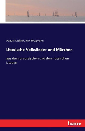 Litauische Volkslieder und M?rchen: aus dem preussischen und dem russischen Litauen