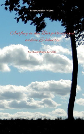 Ausflug In Den Bürgerkrieg Und Andere Erlebnisse: Autobiografische Berichte (German Edition)