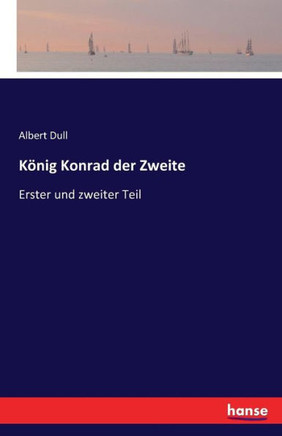 K?nig Konrad der Zweite: Erster und zweiter Teil