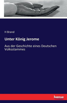 Unter K?nig Jerome: Aus der Geschichte eines Deutschen Volksstammes