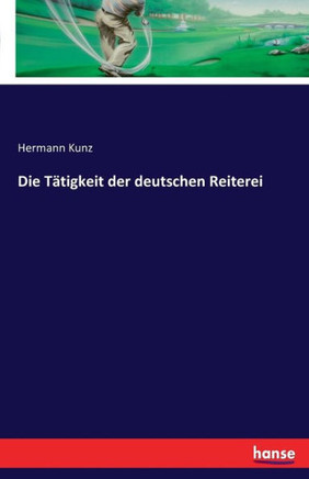 Die T?tigkeit der deutschen Reiterei
