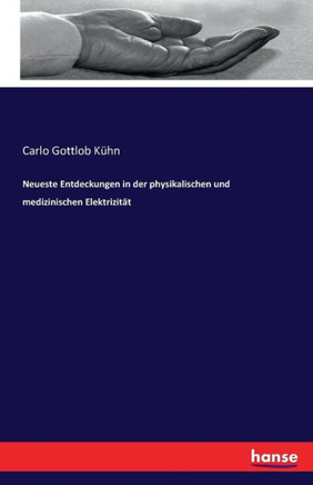 Neueste Entdeckungen in der physikalischen und medizinischen Elektrizit?t