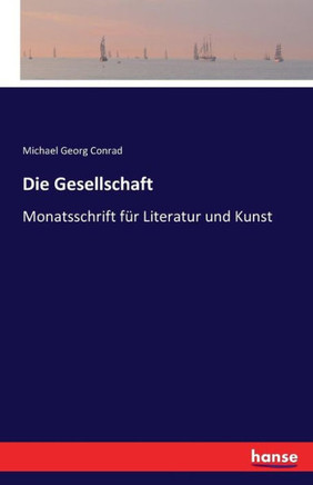 Die Gesellschaft: Monatsschrift f?r Literatur und Kunst