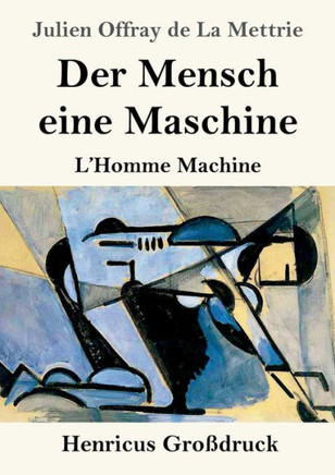 Der Mensch eine Maschine (Großdruck): L'Homme Machine (German Edition)