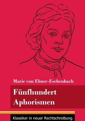 Fünfhundert Aphorismen: (Band 38, Klassiker in neuer Rechtschreibung) (German Edition) - Paperback